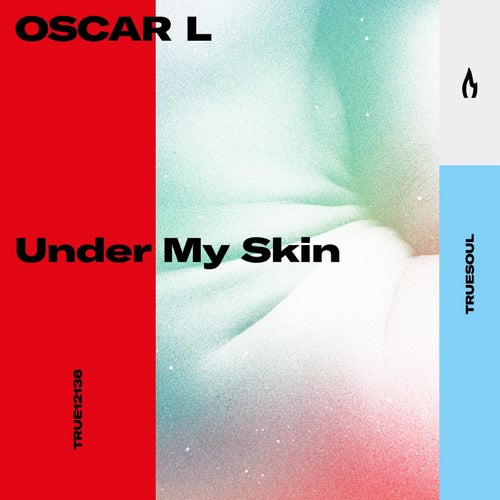 Oscar L – Under My Skin [TRUE12136]